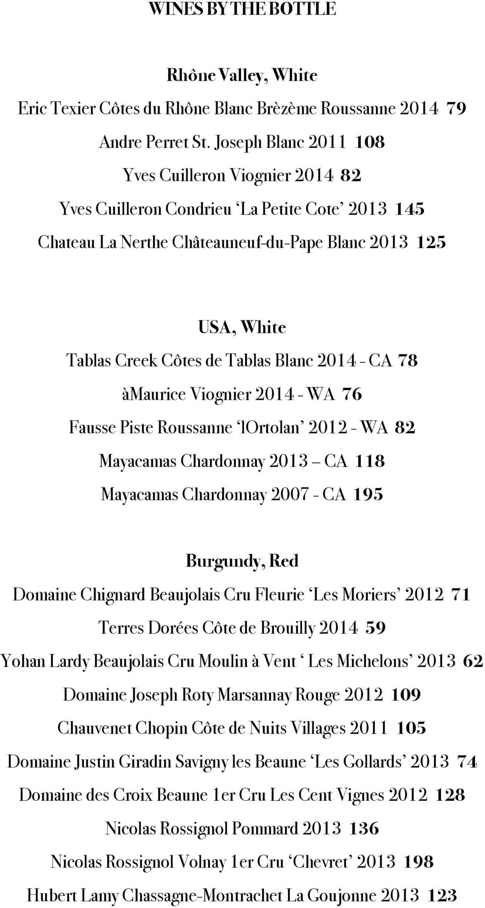 Blanc 2014 - CA 78 àmaurice Viognier 2014 - WA 76 Fausse Piste Roussanne lortolan 2012 - WA 82 Mayacamas Chardonnay 2013 CA 118 Mayacamas Chardonnay 2007 - CA 195 Burgundy, Red Domaine Chignard