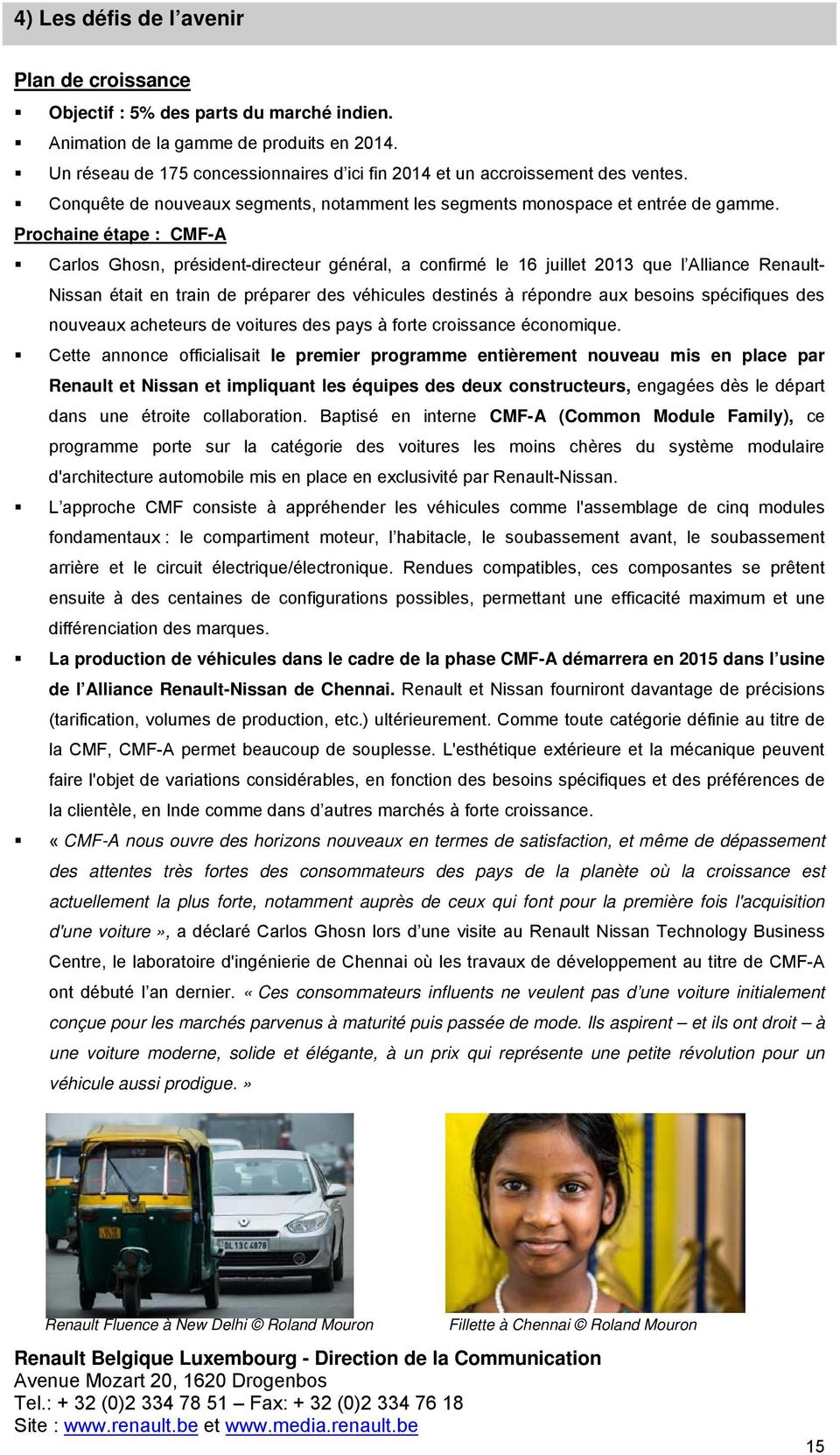 Prochaine étape : CMF-A Carlos Ghosn, président-directeur général, a confirmé le 16 juillet 2013 que l Alliance Renault- Nissan était en train de préparer des véhicules destinés à répondre aux