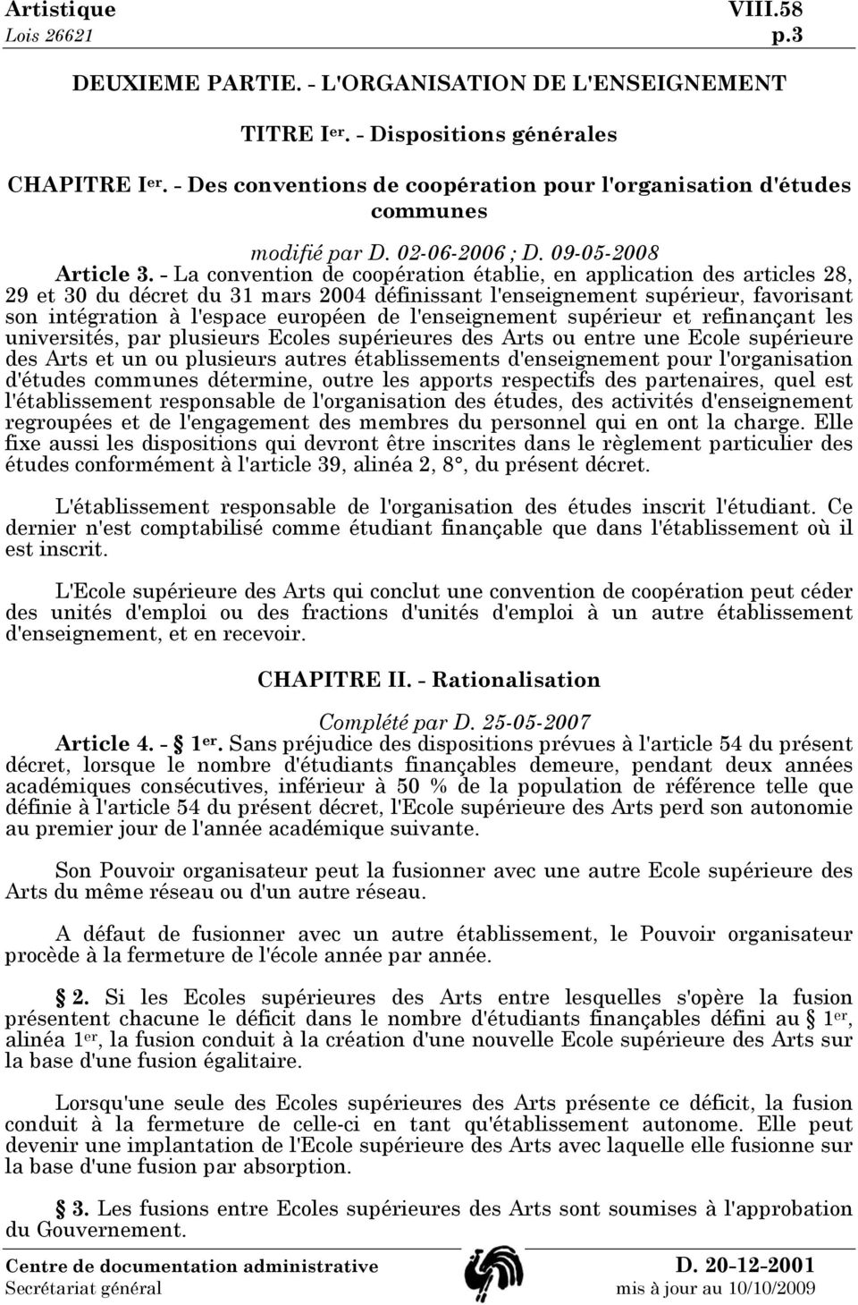 - La convention de coopération établie, en application des articles 28, 29 et 30 du décret du 31 mars 2004 définissant l'enseignement supérieur, favorisant son intégration à l'espace européen de