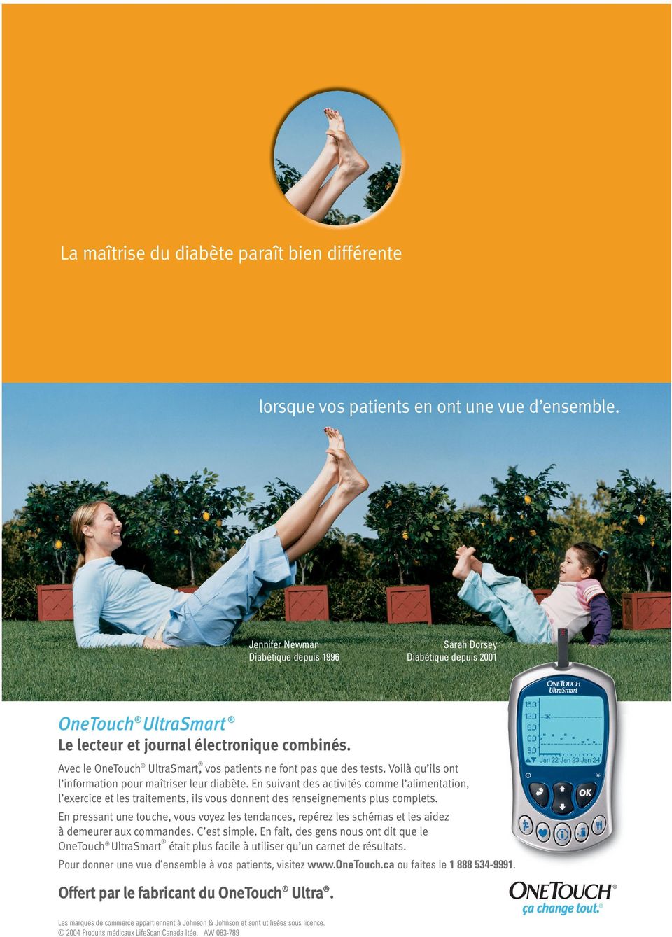 Avec le OneTouch UltraSmart, vos patients ne font pas que des tests. Voilà qu ils ont l information pour maîtriser leur diabète.