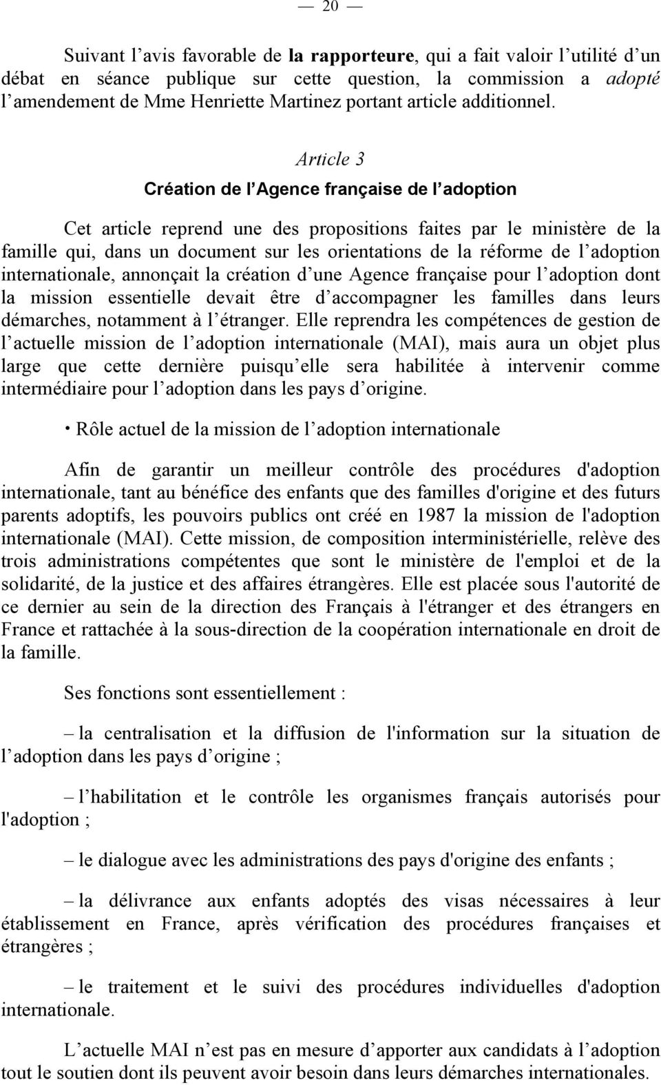 Article 3 Création de l Agence française de l adoption Cet article reprend une des propositions faites par le ministère de la famille qui, dans un document sur les orientations de la réforme de l