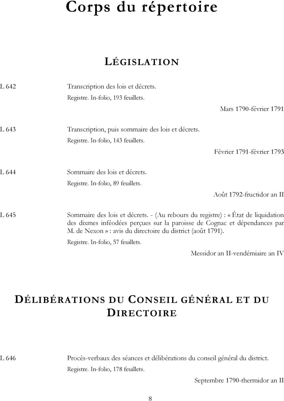- (Au rebours du registre) : «État de liquidation des dixmes inféodées perçues sur la paroisse de Cognac et dépendances par M. de Nexon» : avis du directoire du district (août 1791). Registre.