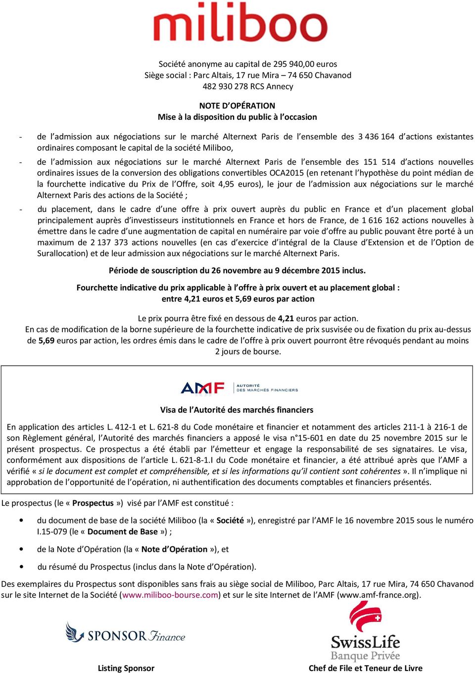 le marché Alternext Paris de l ensemble des 151 514 d actions nouvelles ordinaires issues de la conversion des obligations convertibles OCA2015 (en retenant l hypothèse du point médian de la