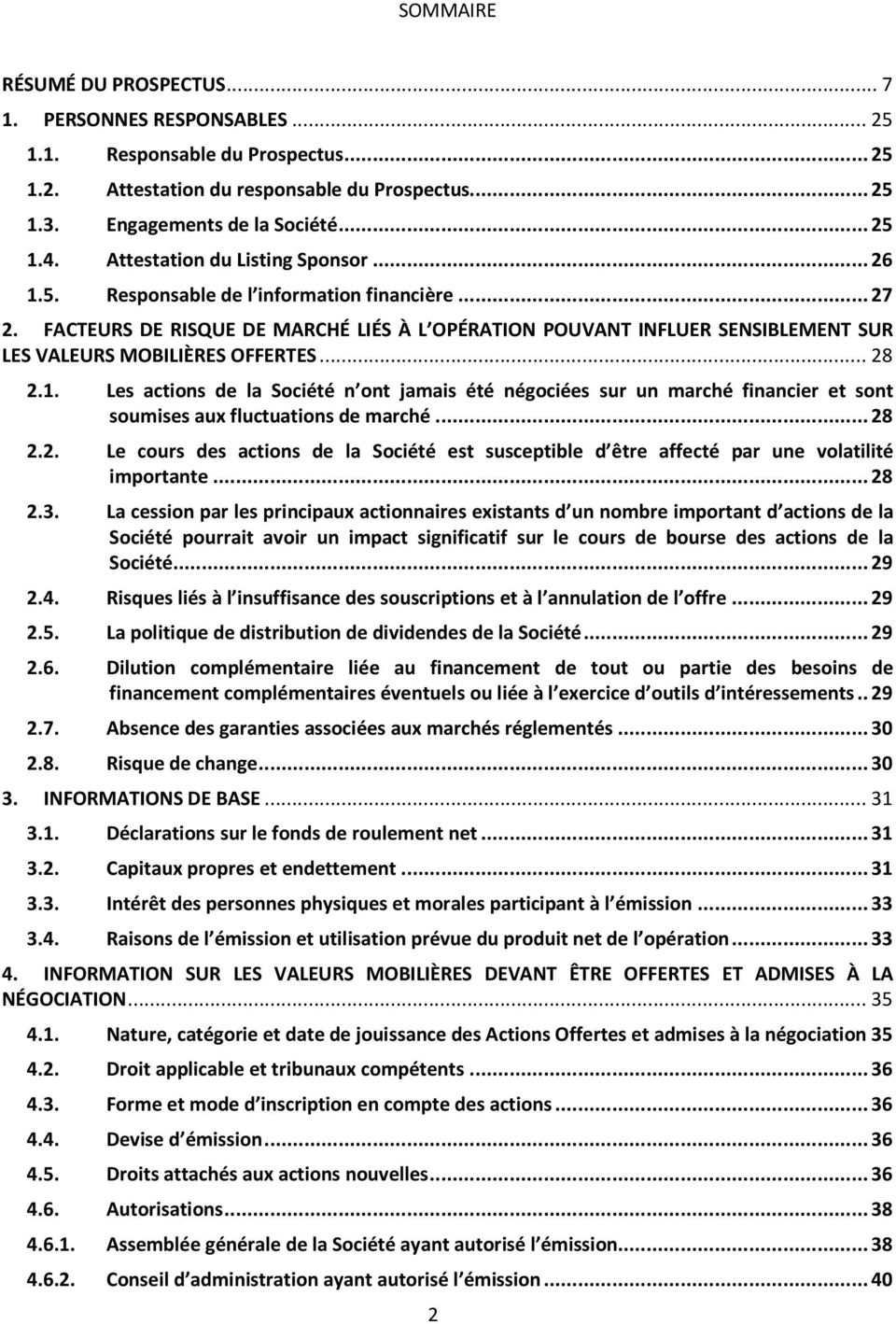 FACTEURS DE RISQUE DE MARCHÉ LIÉS À L OPÉRATION POUVANT INFLUER SENSIBLEMENT SUR LES VALEURS MOBILIÈRES OFFERTES... 28 2.1.