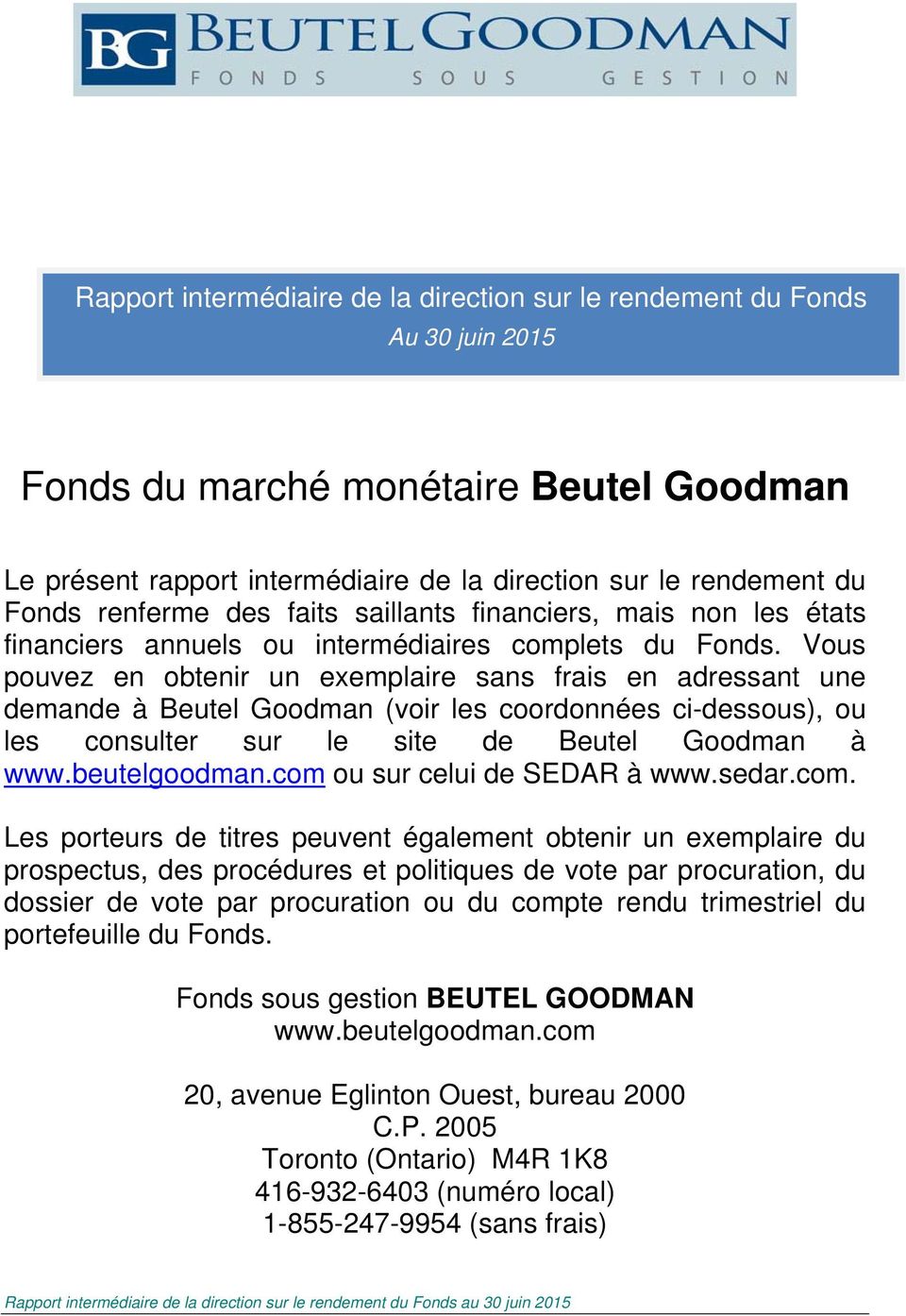 Vous pouvez en obtenir un exemplaire sans frais en adressant une demande à Beutel Goodman (voir les coordonnées ci-dessous), ou les consulter sur le site de Beutel Goodman à www.beutelgoodman.