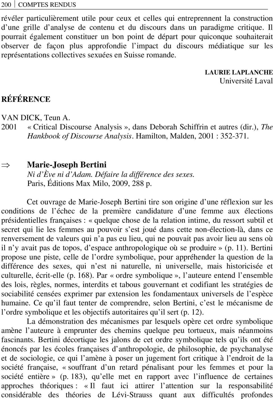 Suisse romande. RÉFÉRENCE LAURIE LAPLANCHE Université Laval VAN DICK, Teun A. 2001 «Critical Discourse Analysis», dans Deborah Schiffrin et autres (dir.), The Hankbook of Discourse Analysis.