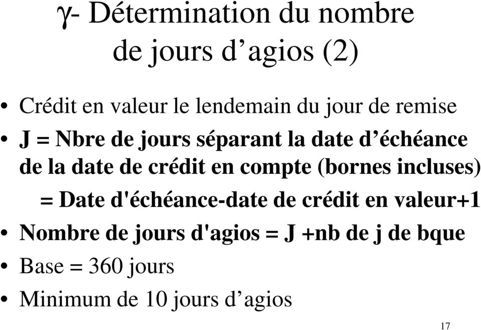 en compte (bornes incluses) = Date d'échéance-date de crédit en valeur+1 Nombre
