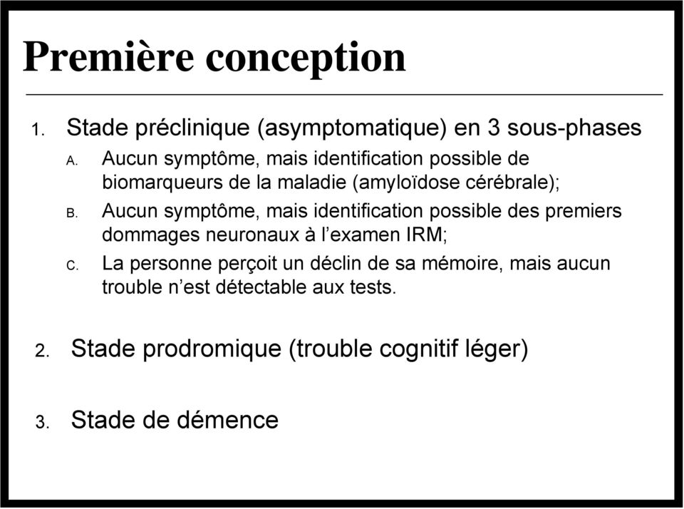 Aucun symptôme, mais identification possible des premiers dommages neuronaux à l examen IRM; C.