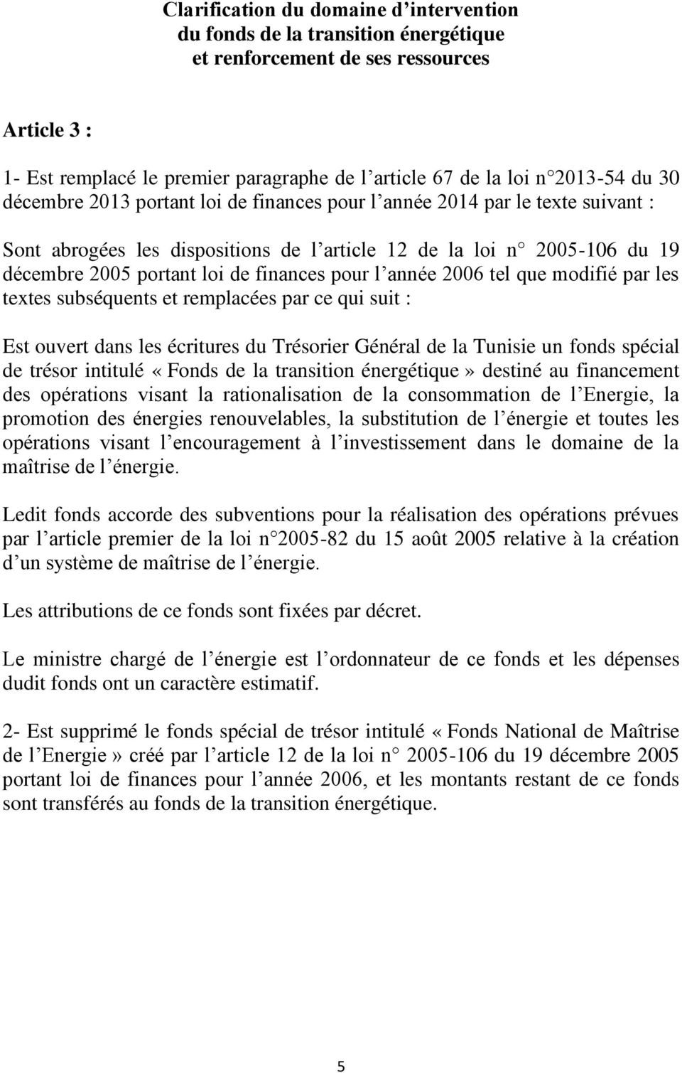 pour l année 2006 tel que modifié par les textes subséquents et remplacées par ce qui suit : Est ouvert dans les écritures du Trésorier Général de la Tunisie un fonds spécial de trésor intitulé
