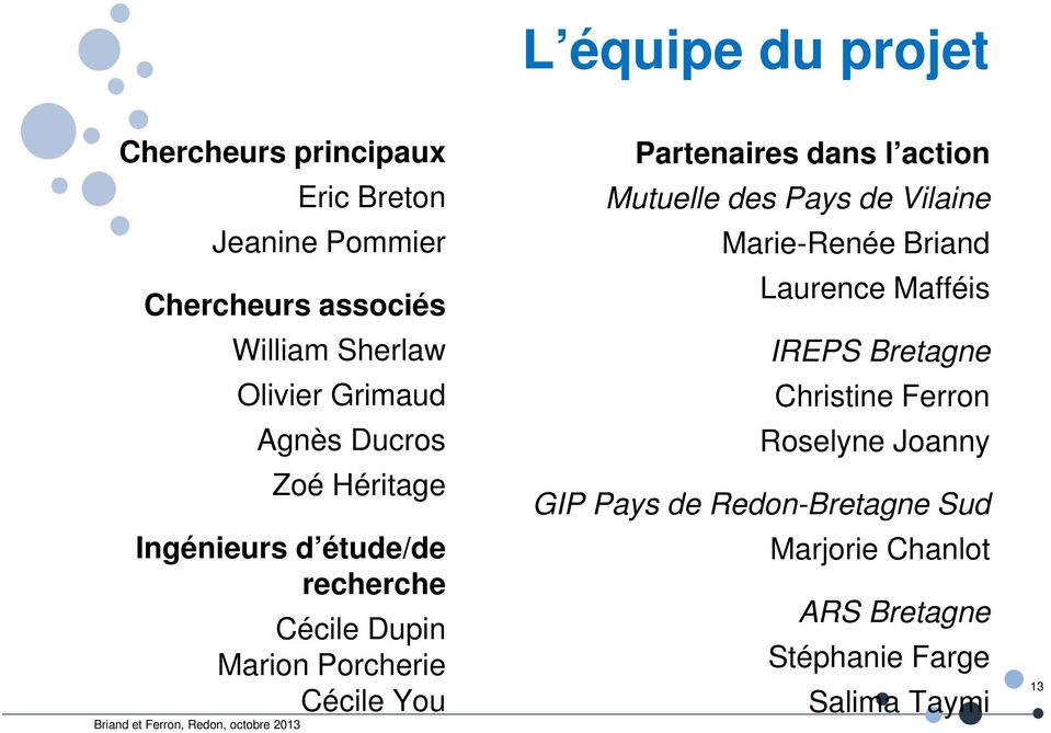 Partenaires dans l action Mutuelle des Pays de Vilaine Marie-Renée Briand Laurence Mafféis IREPS Bretagne