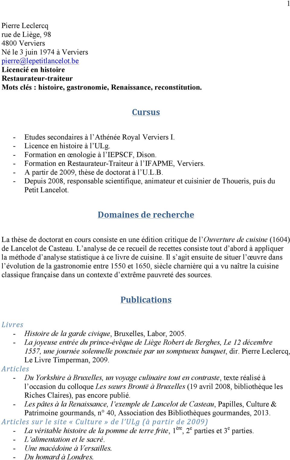 - Formation en œnologie à l IEPSCF, Dison. - Formation en Restaurateur-Traiteur à l IFAPME, Verviers. - A partir de 2009, thèse de doctorat à l U.L.B.
