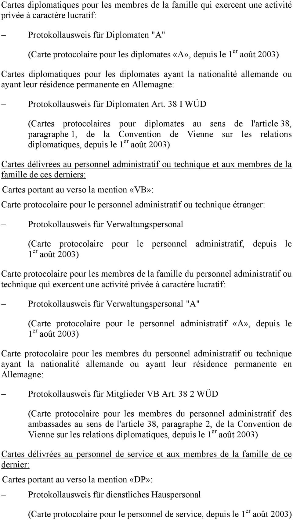 38 I WÜD (Cartes protocolaires pour diplomates au sens de l'article 38, paragraphe 1, de la Convention de Vienne sur les relations diplomatiques, depuis le 1 er août 2003) Cartes délivrées au