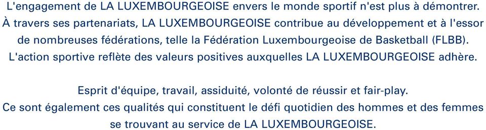 Luxembourgeoise de Basketball (FLBB). L'action sportive reflète des valeurs positives auxquelles LA LUXEMBOURGEOISE adhère.