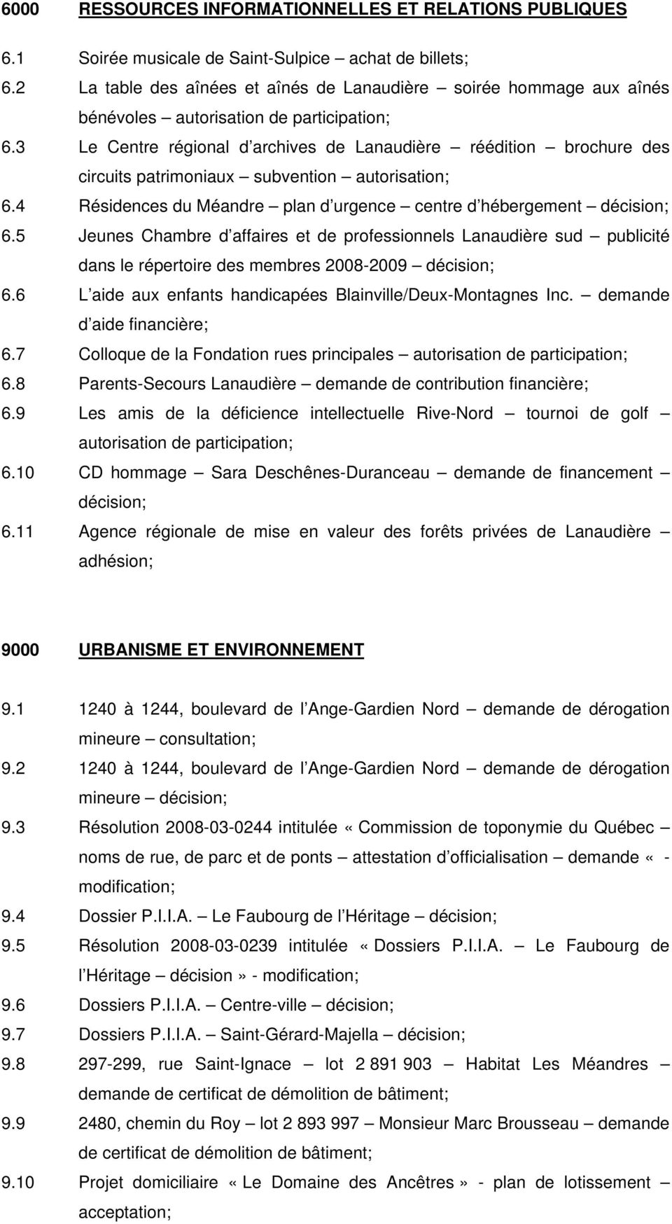 3 Le Centre régional d archives de Lanaudière réédition brochure des circuits patrimoniaux subvention autorisation; 6.4 Résidences du Méandre plan d urgence centre d hébergement décision; 6.