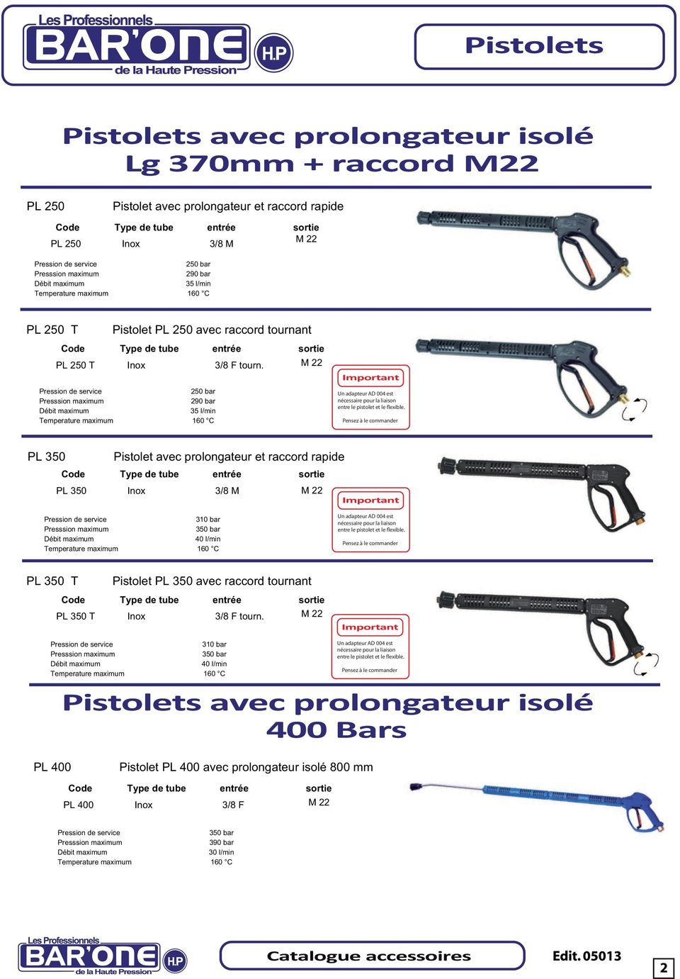 M 22 250 bar 290 bar 35 l/min Important Un adapteur AD 004 est nécessaire pour la liaison entre le pistolet et le flexible.