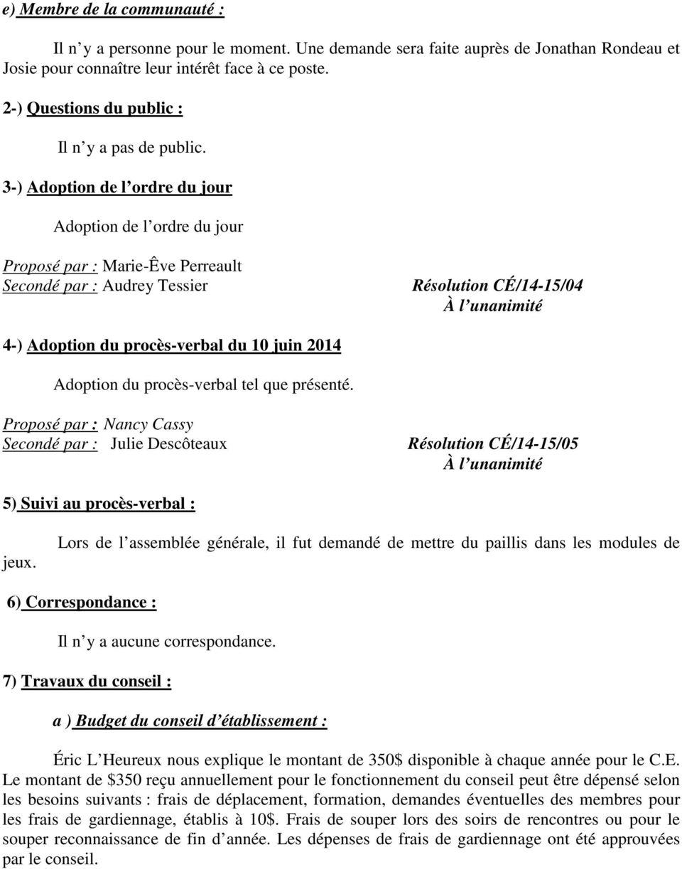 3-) Adoption de l ordre du jour Adoption de l ordre du jour Proposé par : Marie-Êve Perreault Secondé par : Audrey Tessier Résolution CÉ/14-15/04 4-) Adoption du procès-verbal du 10 juin 2014