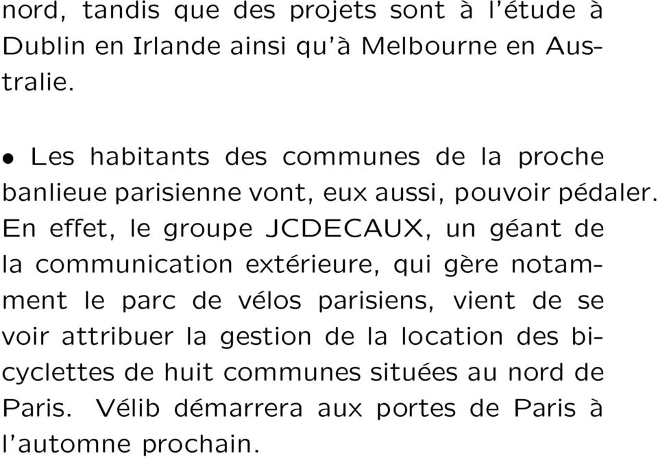 En effet, le groupe JCDECAUX, un géant de la communication extérieure, qui gère notamment le parc de vélos parisiens,
