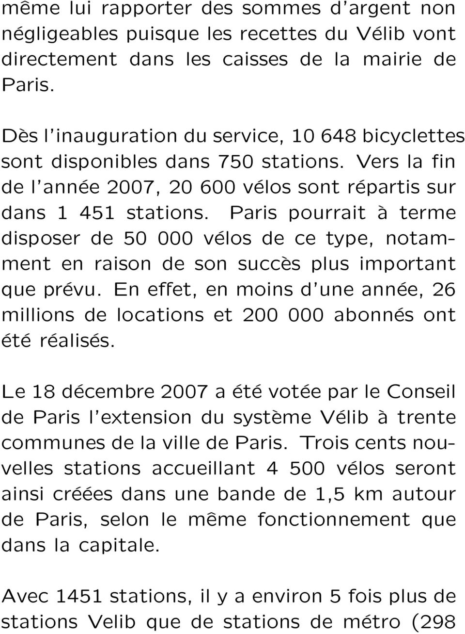 Paris pourrait à terme disposer de 50 000 vélos de ce type, notamment en raison de son succès plus important que prévu.
