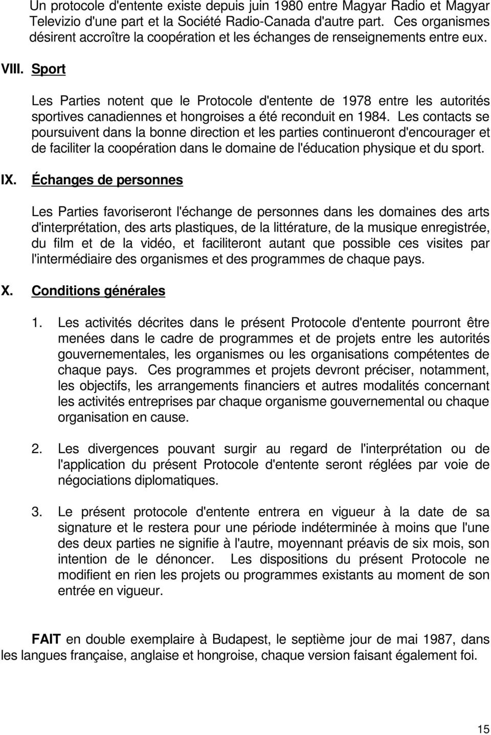 Sport Les Parties notent que le Protocole d'entente de 1978 entre les autorités sportives canadiennes et hongroises a été reconduit en 1984.