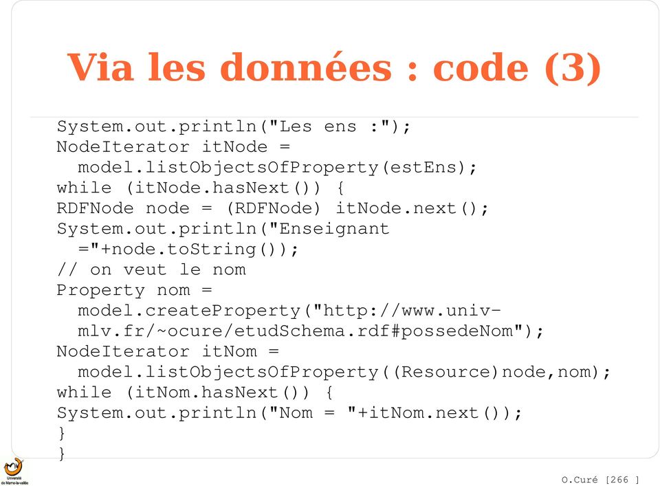 println("Enseignant ="+node.tostring()); // on veut le nom Property nom = model.createproperty("http://www.univ mlv.