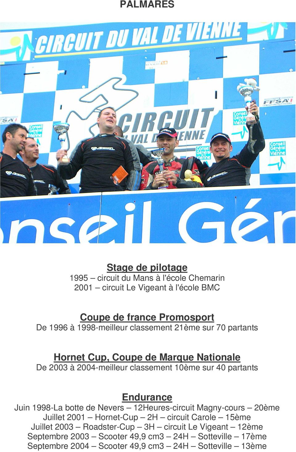 Endurance Juin 1998-La botte de Nevers 12Heures-circuit Magny-cours 20ème Juillet 2001 Hornet-Cup 2H circuit Carole 15ème Juillet 2003