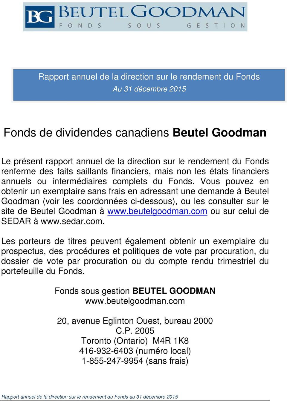 Vous pouvez en obtenir un exemplaire sans frais en adressant une demande à Beutel Goodman (voir les coordonnées ci-dessous), ou les consulter sur le site de Beutel Goodman à www.beutelgoodman.