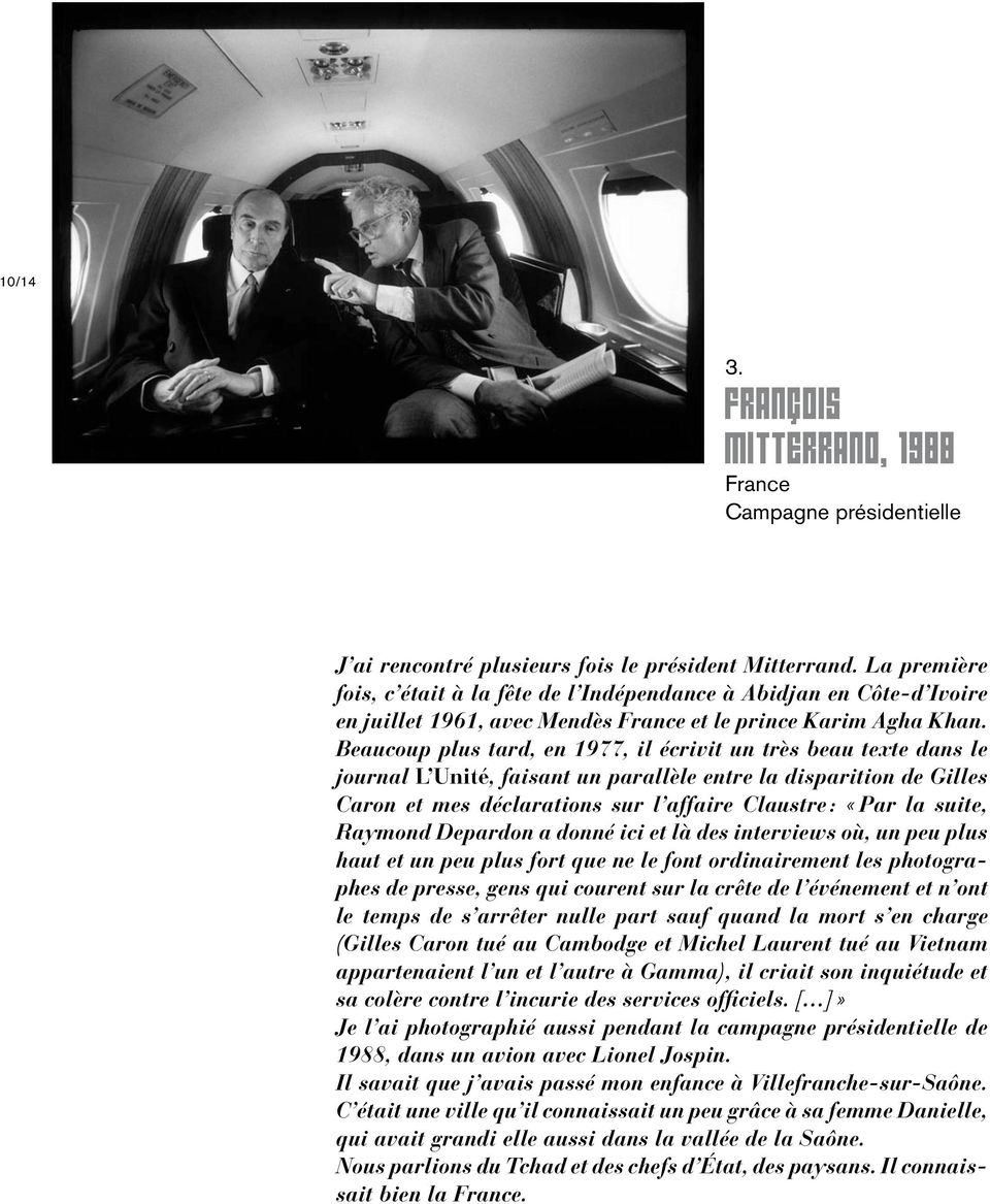 Beaucoup plus tard, en 1977, il écrivit un très beau texte dans le journal L Unité, faisant un parallèle entre la disparition de Gilles Caron et mes déclarations sur l affaire Claustre : «Par la