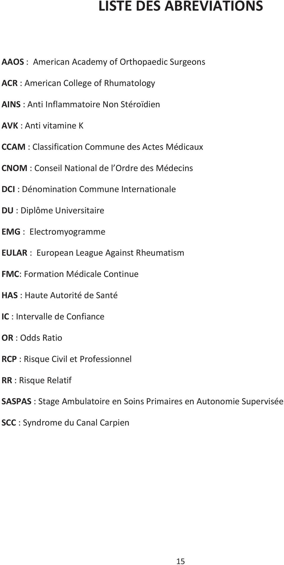 Universitaire EMG : Electromyogramme EULAR : European League Against Rheumatism FMC: Formation Médicale Continue HAS : Haute Autorité de Santé IC : Intervalle de