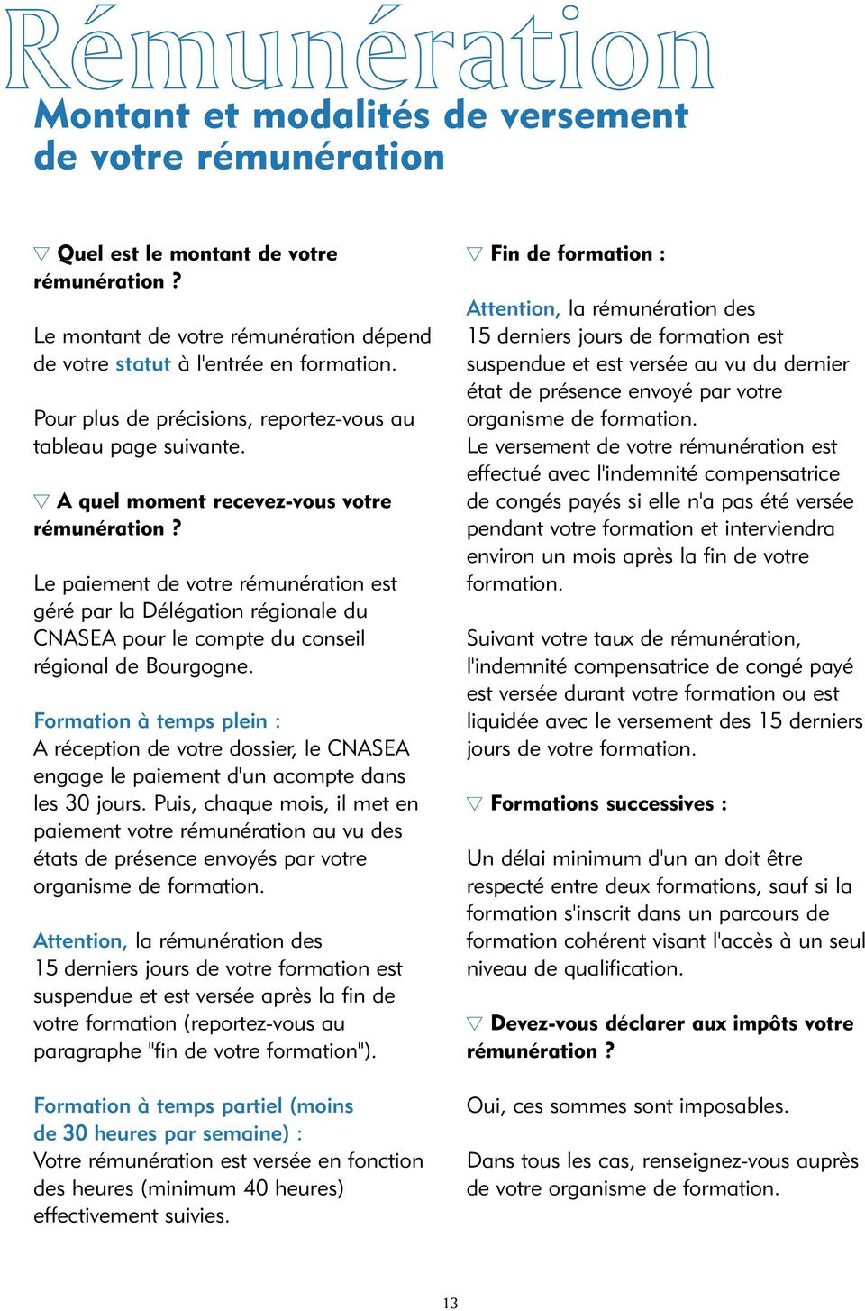 Le paiement de votre rémunération est géré par la Délégation régionale du CNASEA pour le compte du conseil régional de Bourgogne.