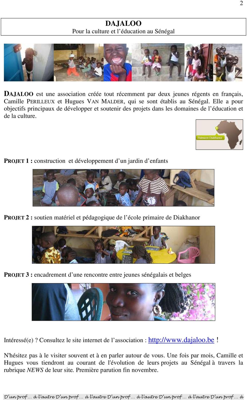 PROJET 1 : construction et développement d un jardin d enfants PROJET 2 : soutien matériel et pédagogique de l école primaire de Diakhanor PROJET 3 : encadrement d une rencontre entre jeunes
