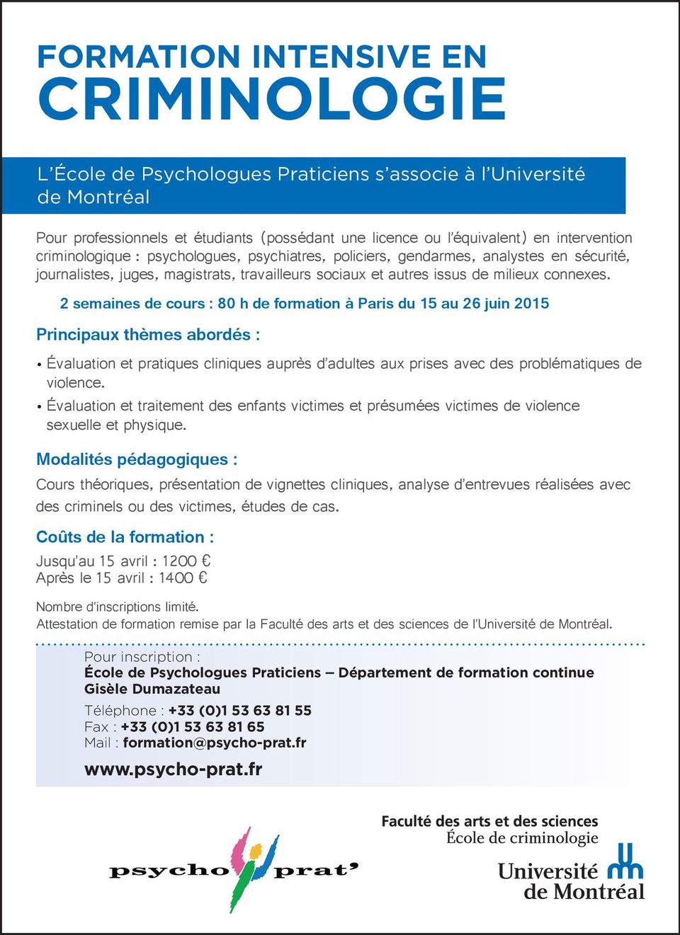 2 semaines de cours : 80 h de formation à Paris du 15 au 26 juin 2015 Principaux thèmes abordés : Évaluation et pratiques cliniques auprès d adultes aux prises avec des problématiques de violence.
