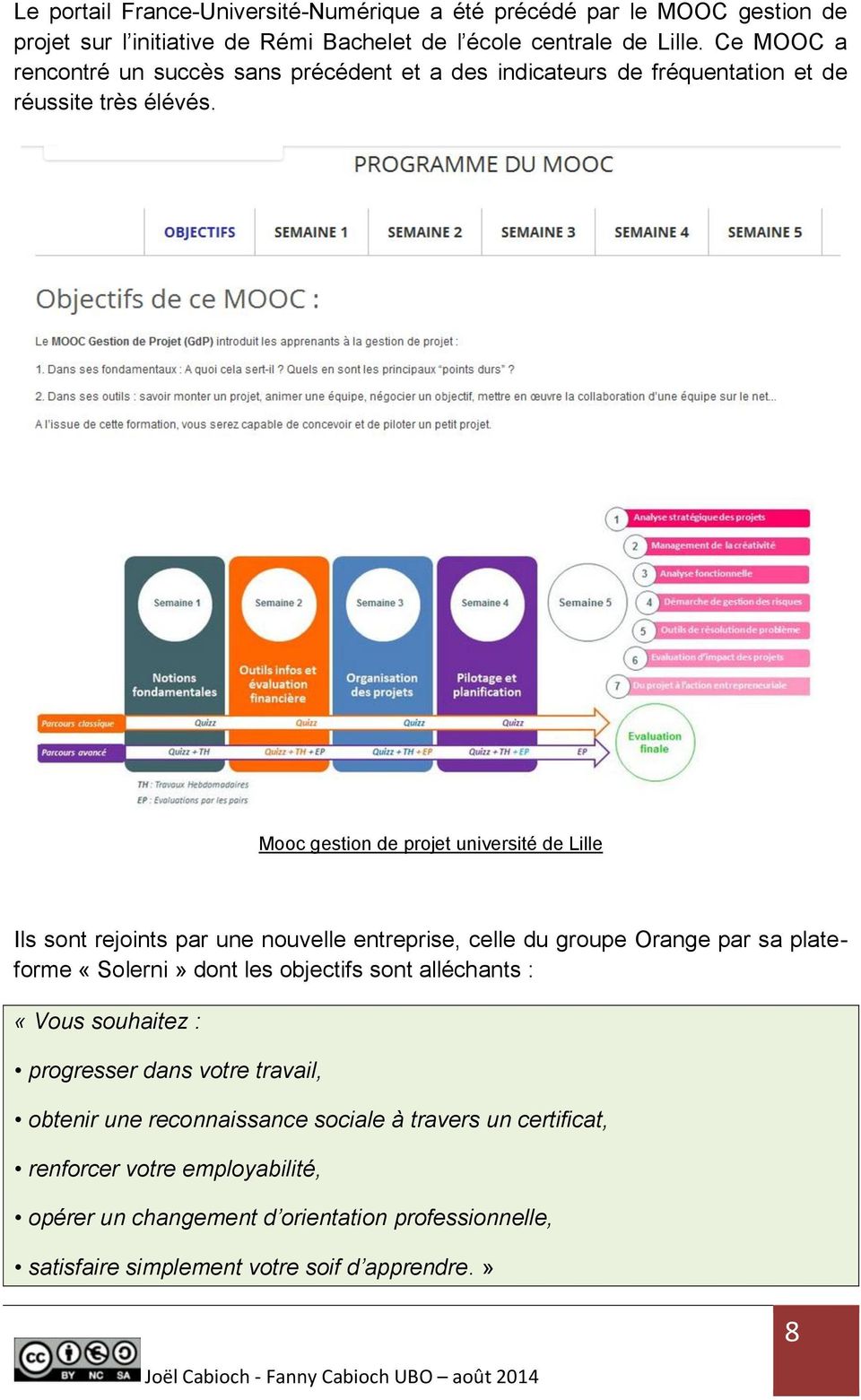 Mooc gestion de projet université de Lille Ils sont rejoints par une nouvelle entreprise, celle du groupe Orange par sa plateforme «Solerni» dont les objectifs sont