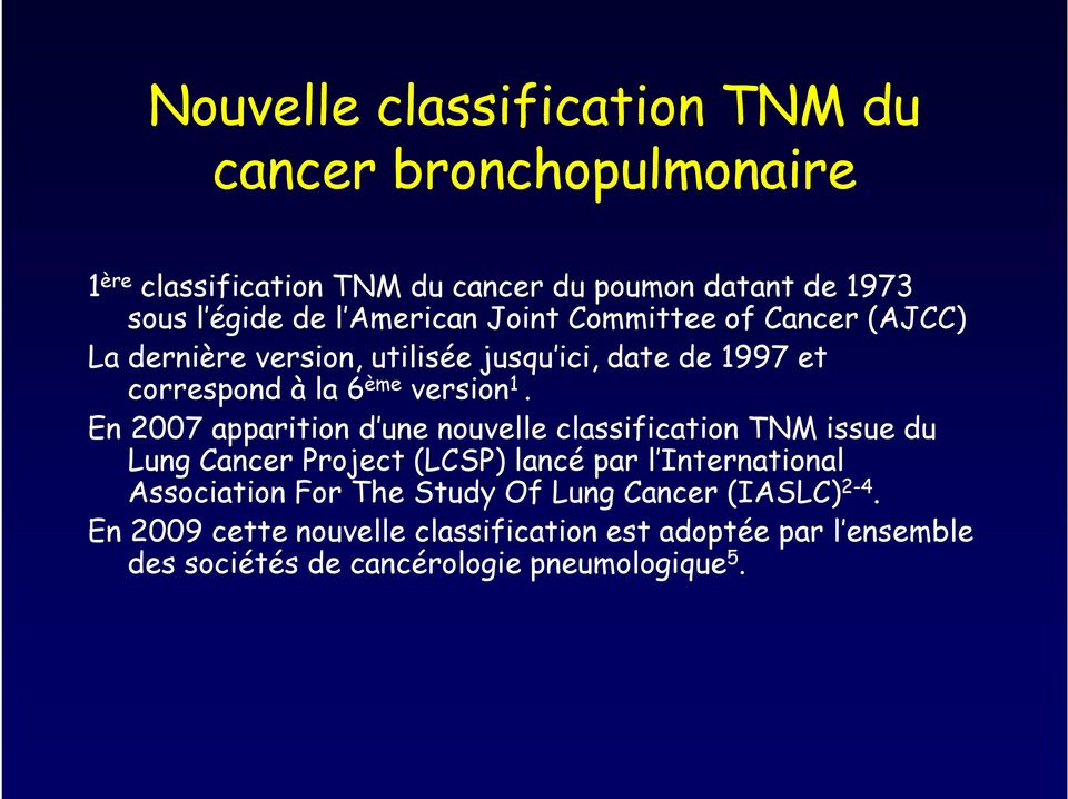 En 2007 apparition d une nouvelle classification TNM issue du Lung Cancer Project (LCSP) lancé par l International Association For The