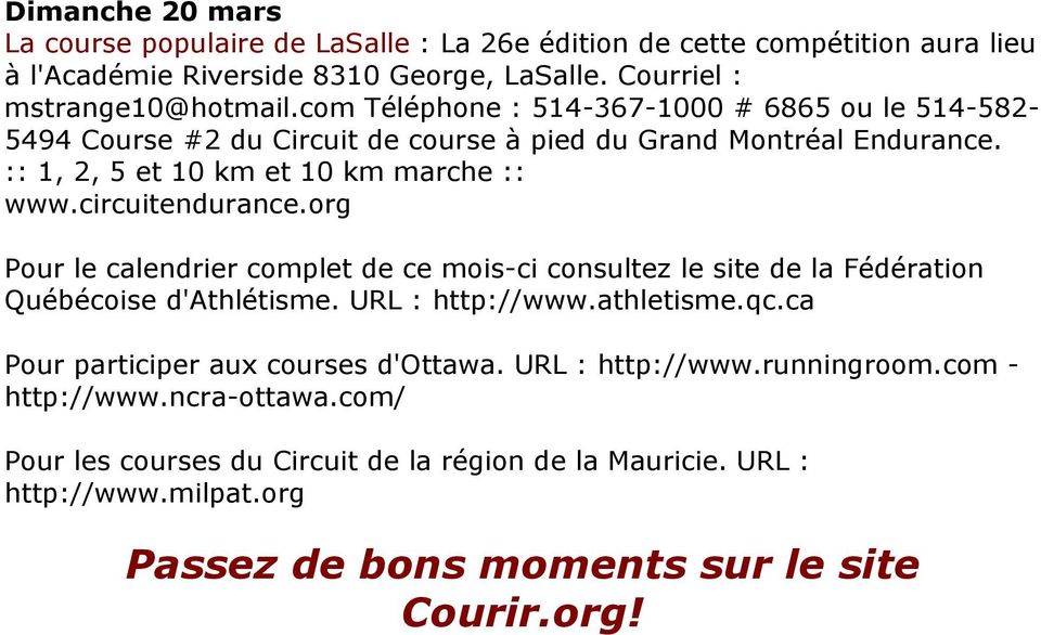 circuitendurance.org Pour le calendrier complet de ce mois-ci consultez le site de la Fédération Québécoise d'athlétisme. URL : http://www.athletisme.qc.