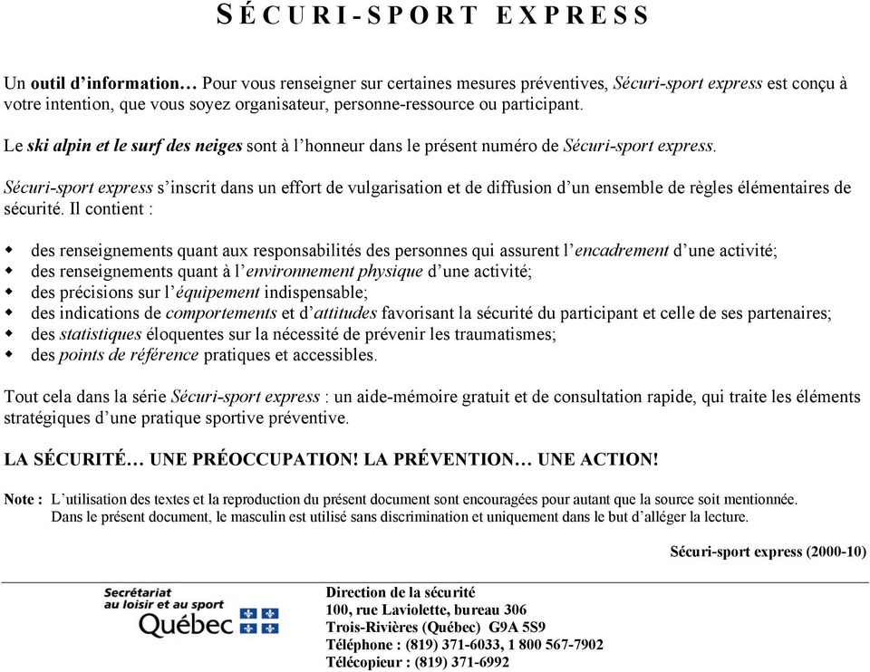Sécuri-sport express s inscrit dans un effort de vulgarisation et de diffusion d un ensemble de règles élémentaires de sécurité.