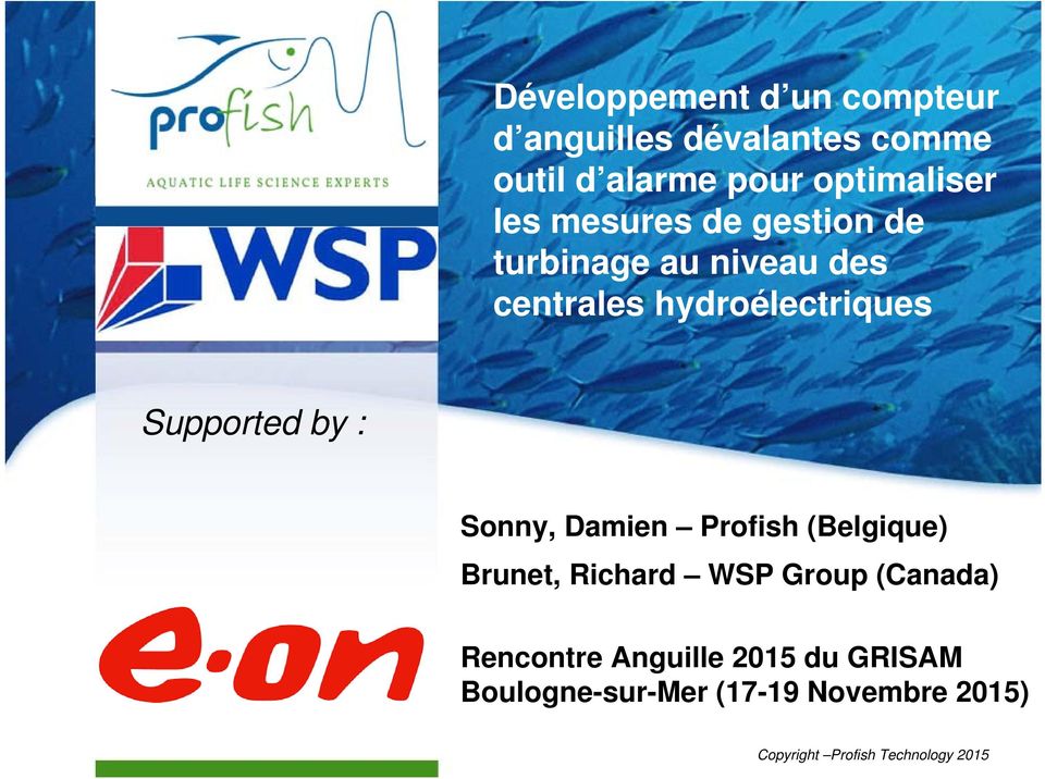 hydroélectriques Supported by : Sonny, Damien Profish (Belgique) Brunet, Richard