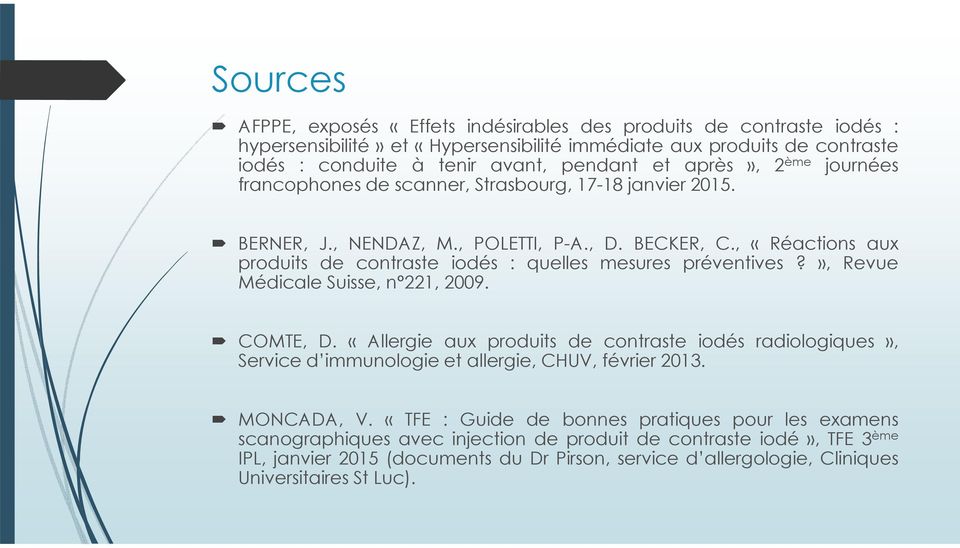 , «Réactions aux produits de contraste iodés : quelles mesures préventives?», Revue Médicale Suisse, n 221, 2009. COMTE, D.