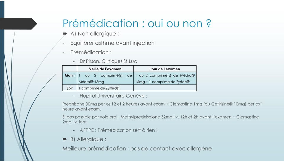 16mg 1 comprimé de Zyrtec - Hôpital Universitaire Genève : Prednisone 30mg per os 12 et 2 heures avant exam + Clemastine 1mg (ou Cetirizine 10mg) per os 1 heure