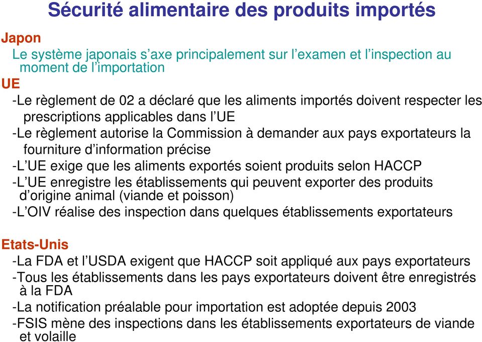 aliments exportés soient produits selon HACCP -L UE enregistre les établissements qui peuvent exporter des produits d origine animal (viande et poisson) -L OIV réalise des inspection dans quelques