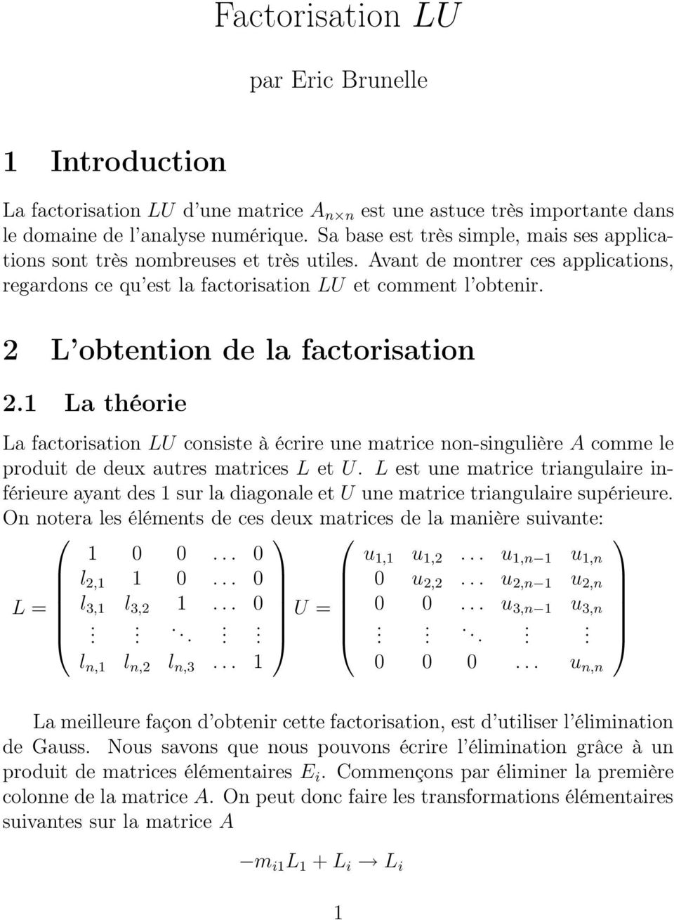L obtention de la factorisation.1 La théorie La factorisation LU consiste à écrire une matrice non-singulière A comme le produit de deux autres matrices L et U.