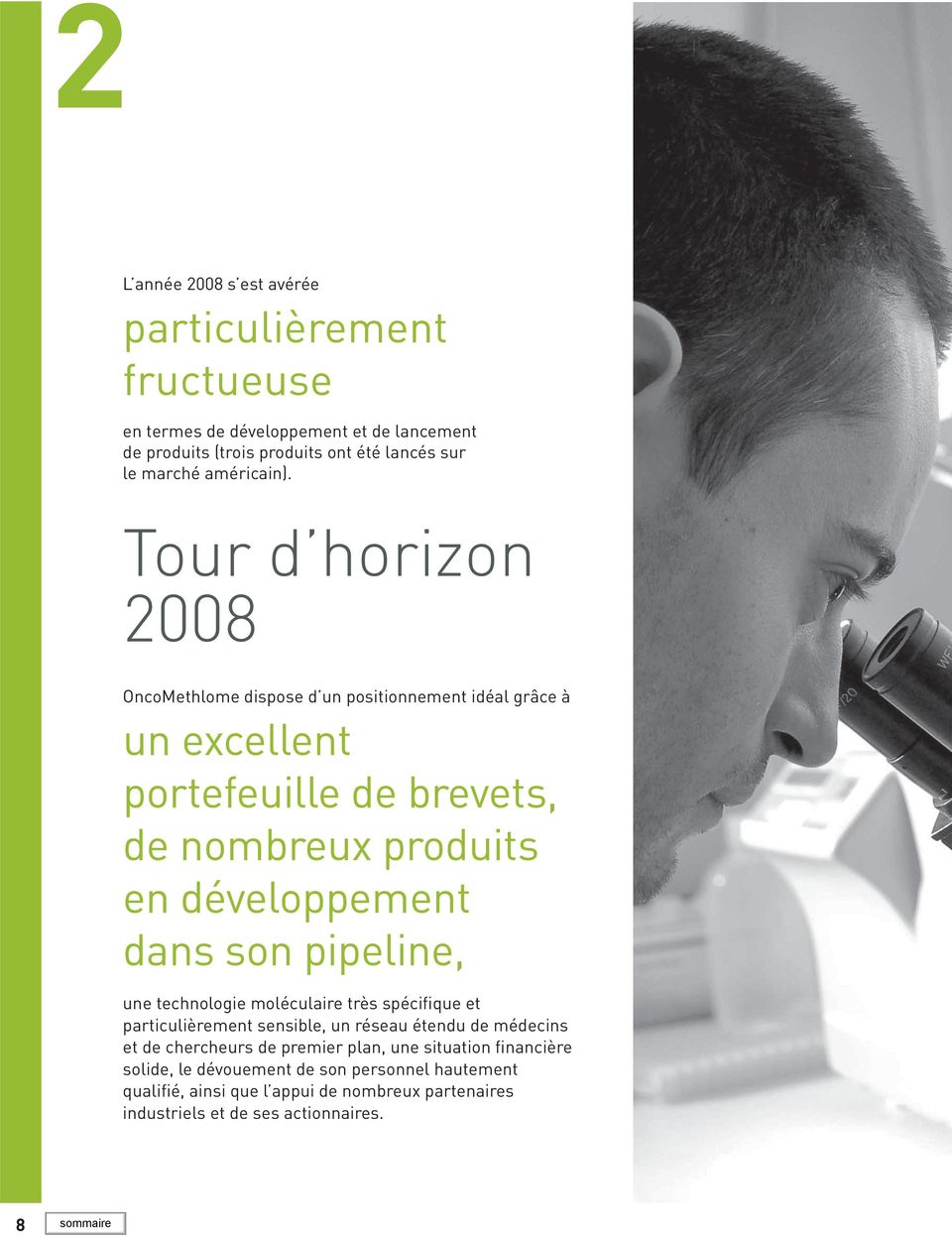 Tour d horizon 2008 OncoMethlome dispose d un positionnement idéal grâce à un excellent portefeuille de brevets, de nombreux produits en développement dans son