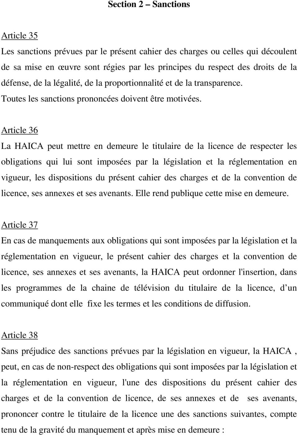 Article 36 La HAICA peut mettre en demeure le titulaire de la licence de respecter les obligations qui lui sont imposées par la législation et la réglementation en vigueur, les dispositions du