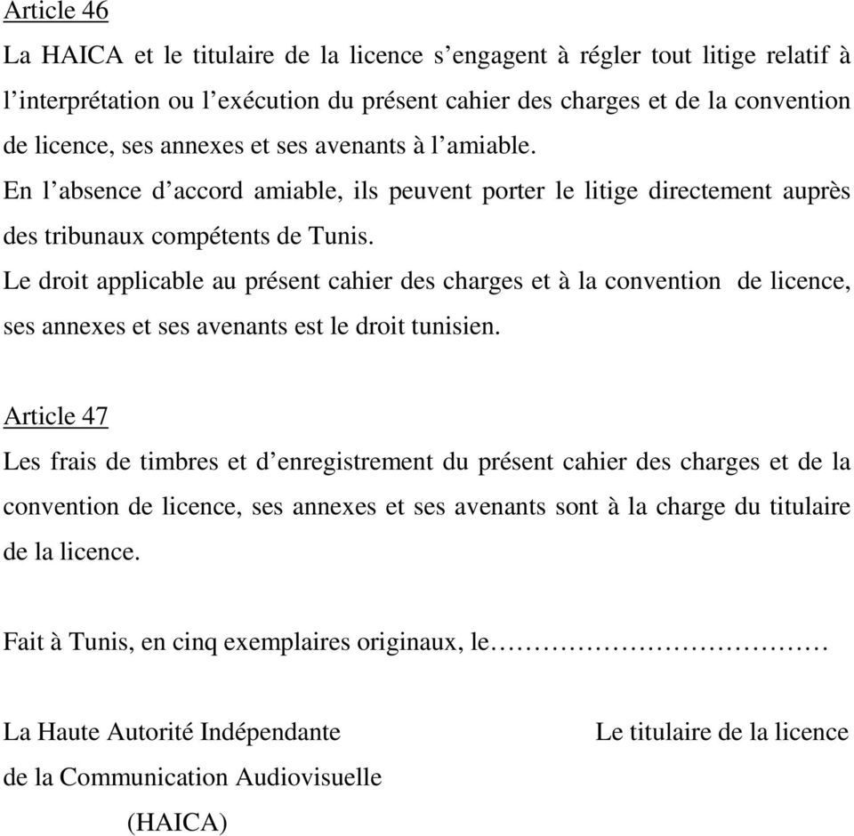 Le droit applicable au présent cahier des charges et à la convention de licence, ses annexes et ses avenants est le droit tunisien.