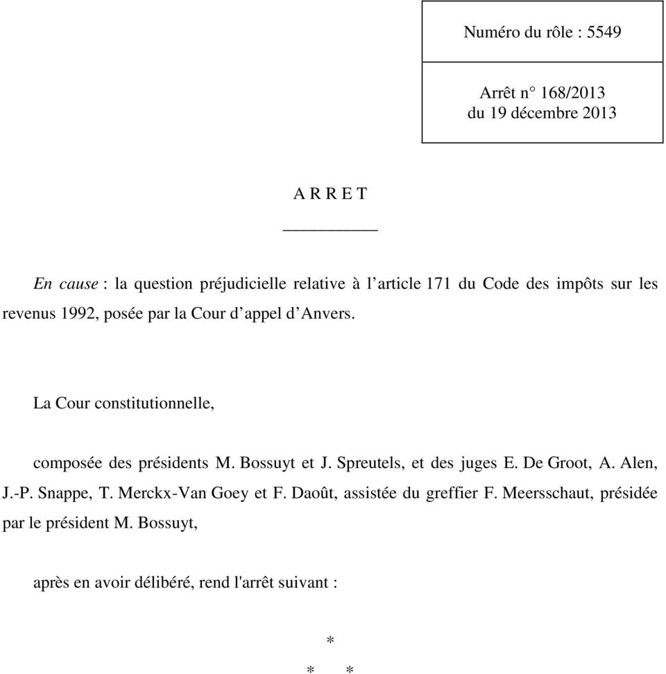 La Cour constitutionnelle, composée des présidents M. Bossuyt et J. Spreutels, et des juges E. De Groot, A. Alen, J.-P.