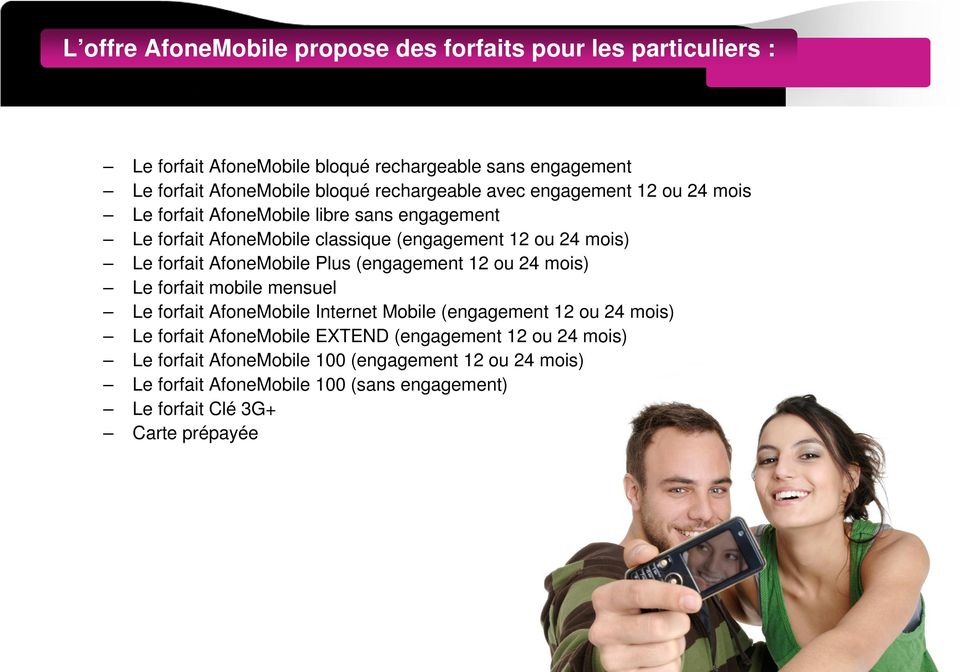 AfoneMobile Plus (engagement 12 ou 24 mois) Le forfait mobile mensuel Le forfait AfoneMobile Internet Mobile (engagement 12 ou 24 mois) Le forfait AfoneMobile