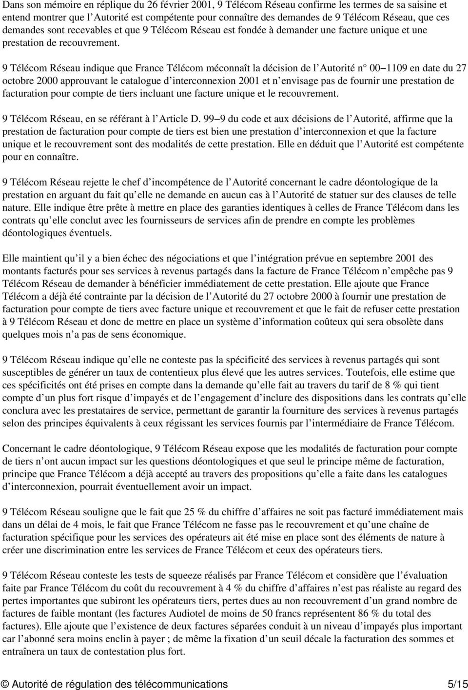 9 Télécom Réseau indique que France Télécom méconnaît la décision de l Autorité n 00 1109 en date du 27 octobre 2000 approuvant le catalogue d interconnexion 2001 et n envisage pas de fournir une