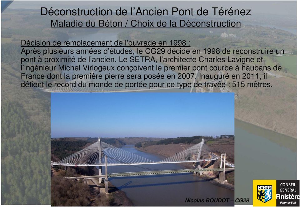 Le SETRA, l architecte Charles Lavigne et l ingénieur Michel Virlogeux conçoivent le premier pont courbe à haubans de France