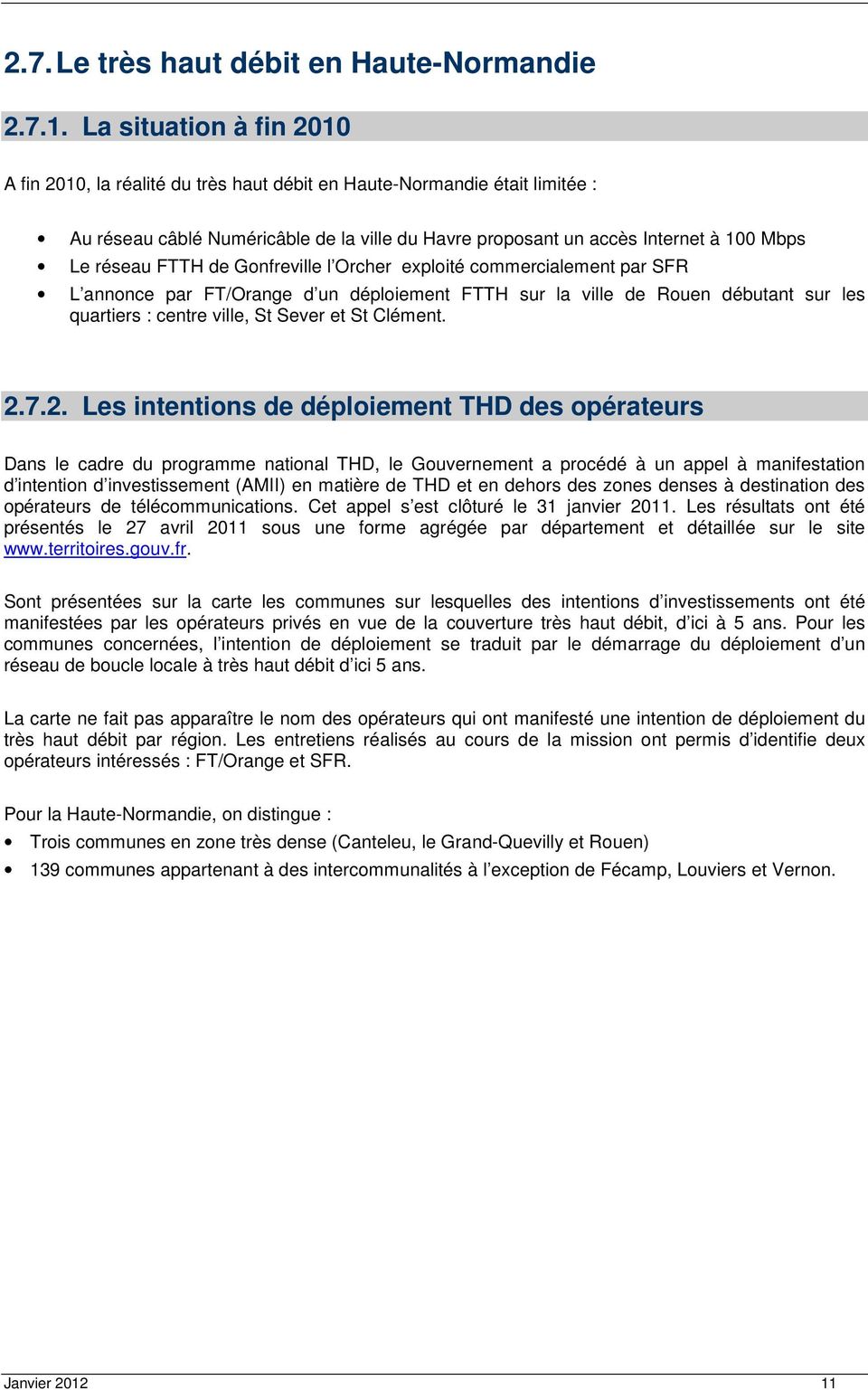 FTTH de Gonfreville l Orcher exploité commercialement par SFR L annonce par FT/Orange d un déploiement FTTH sur la ville de Rouen débutant sur les quartiers : centre ville, St Sever et St Clément. 2.