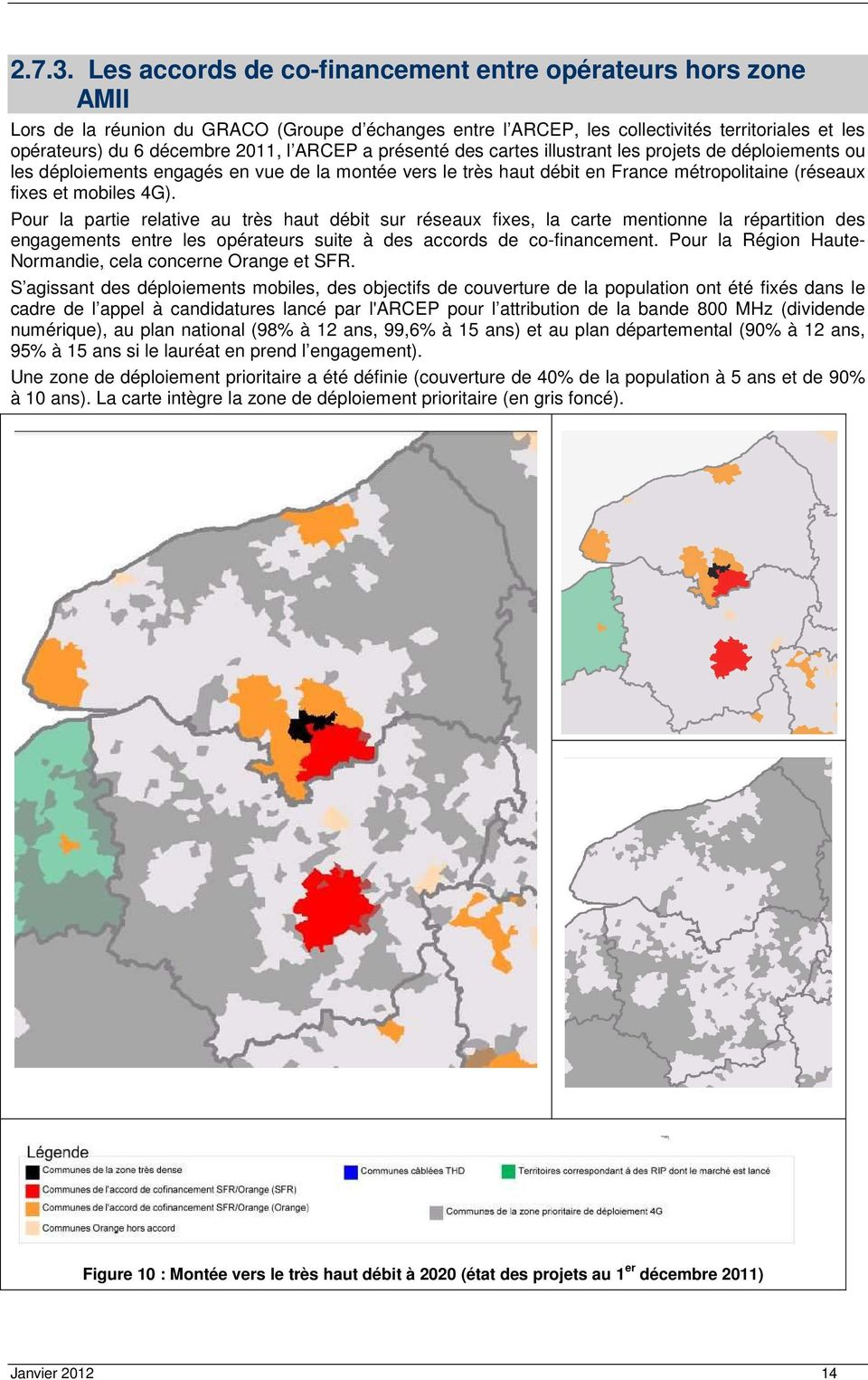 ARCEP a présenté des cartes illustrant les projets de déploiements ou les déploiements engagés en vue de la montée vers le très haut débit en France métropolitaine (réseaux fixes et mobiles 4G).
