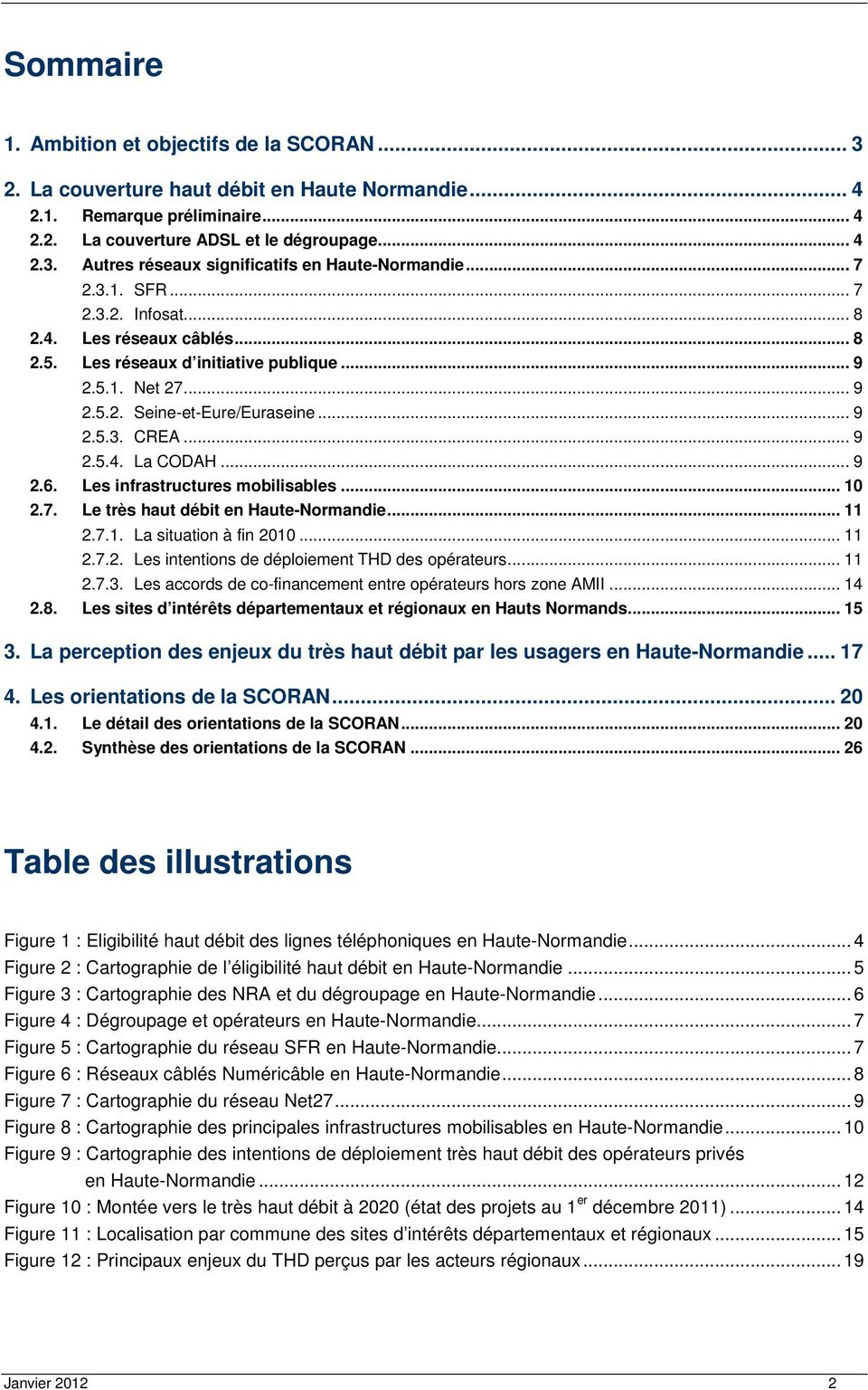 .. 9 2.6. Les infrastructures mobilisables... 10 2.7. Le très haut débit en Haute-Normandie... 11 2.7.1. La situation à fin 2010... 11 2.7.2. Les intentions de déploiement THD des opérateurs... 11 2.7.3.